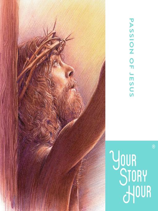 Title details for The Passion of Jesus by Your Story Hour - Available